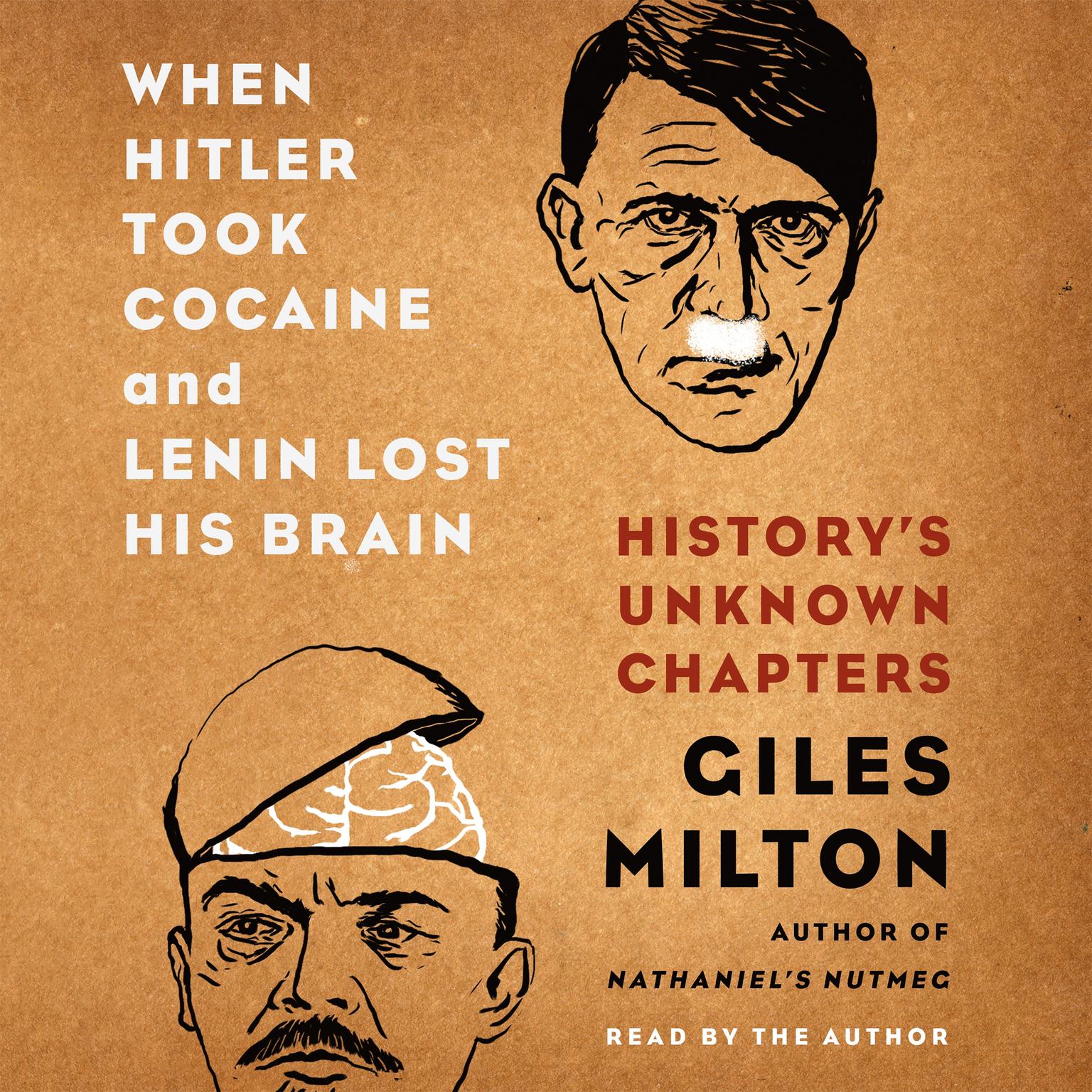 When Hitler Took Cocaine and Lenin Lost His Brain: Historys Unknown Chapters Audiobook, by Giles Milton