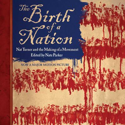 The Birth of a Nation: Nat Turner and the Making of a Movement Audiobook, by Nate Parker