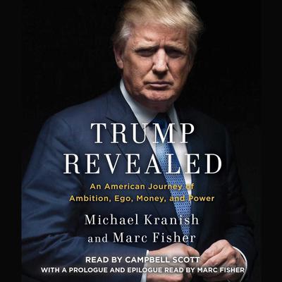 Trump Revealed: An American Journey of Ambition, Ego, Money, and Power Audiobook, by Michael Kranish