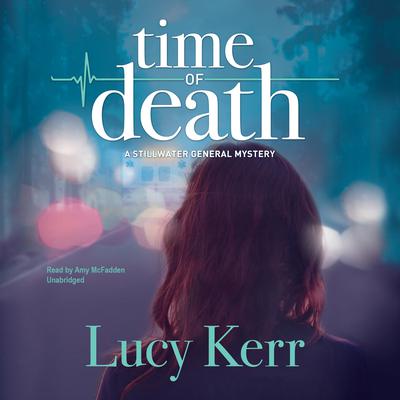 Time of Death: A Stillwater General Mystery Audiobook, by Lucy Kerr
