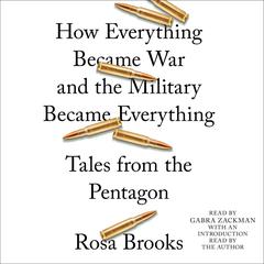 How Everything Became War and the Military Became Everything: Tales from the Pentagon Audiobook, by Rosa Brooks