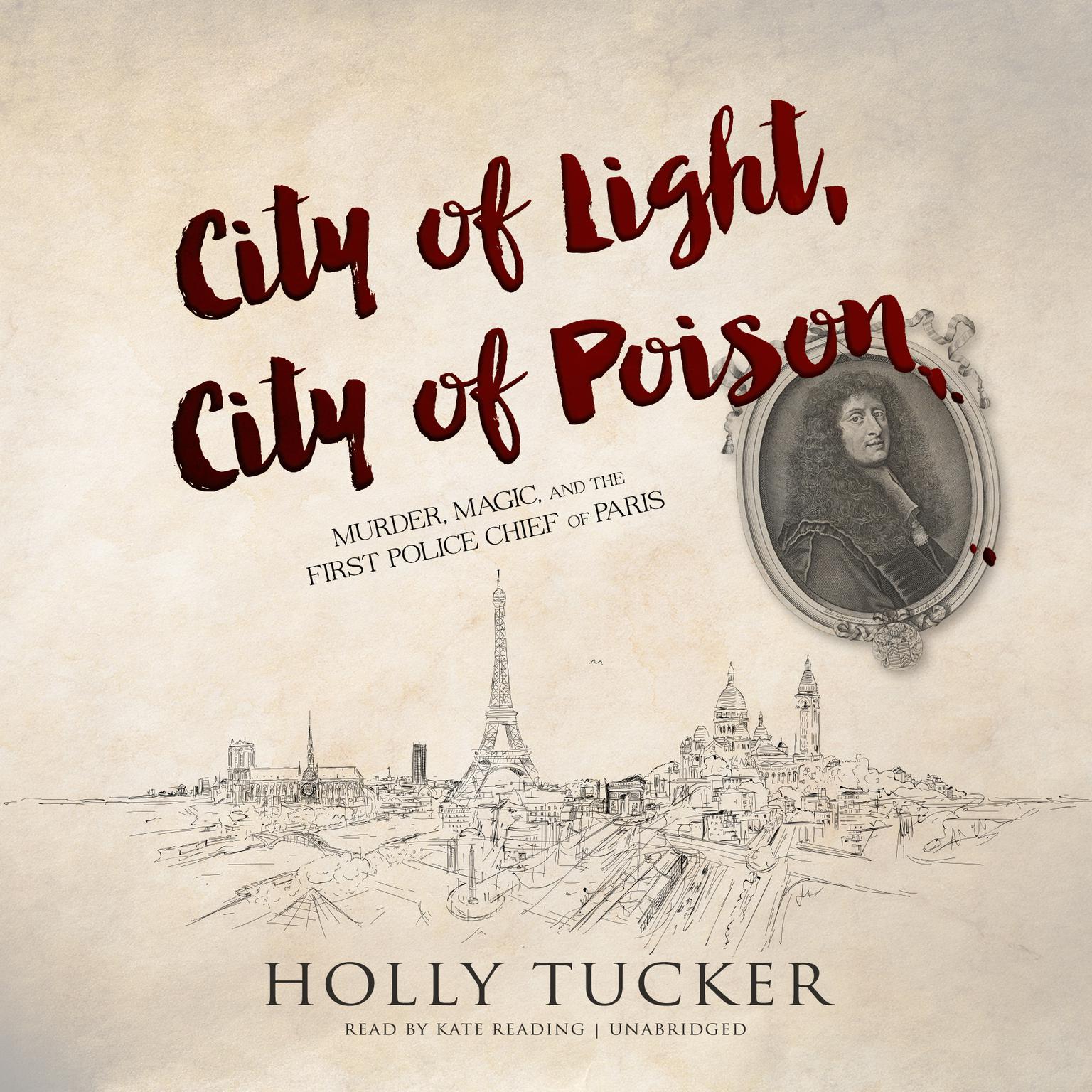 City of Light, City of Poison: Murder, Magic, and the First Police Chief of Paris Audiobook, by Holly Tucker