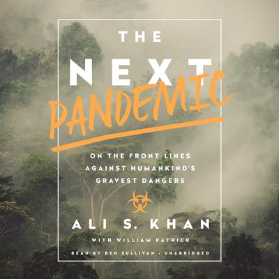 The Next Pandemic: On the Front Lines Against Humankinds Gravest Dangers Audiobook, by Ali S. Khan