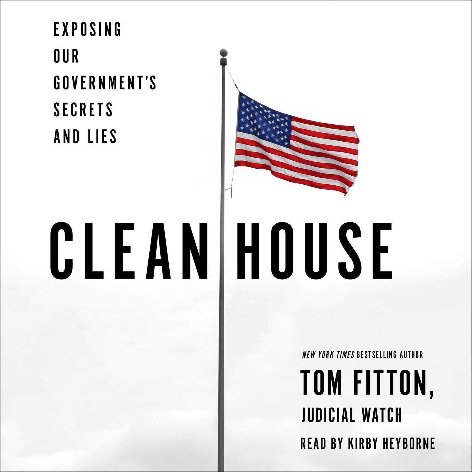 Clean House: Exposing Our Governments Secrets and Lies Audiobook, by Tom Fitton