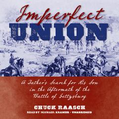 Imperfect Union: A Father’s Search for His Son in the Aftermath of the Battle of Gettysburg Audiobook, by Chuck Raasch