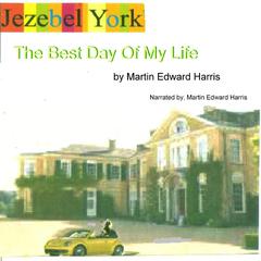 Jezebel York - The Best Day of My Life Audibook, by Martin Edward Harris