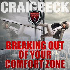 Breaking Out of Your Comfort Zone Audiobook, by Craig Beck