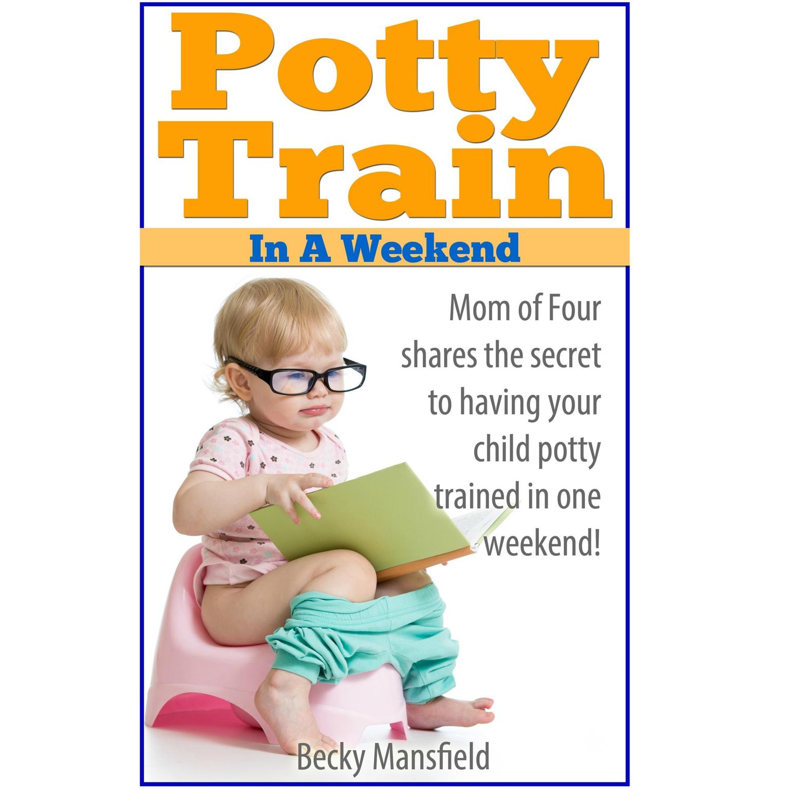 Potty Train in a Weekend Audiobook, by Becky Mansfield