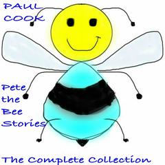 Pete the Bee: The Complete Collection Audiobook, by Paul Cook