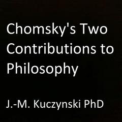 Chomsky's Two Contributions to Philosophy Audiobook, by John-Michael Kuczynski