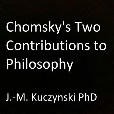 Chomskys Two Contributions to Philosophy Audiobook, by John-Michael Kuczynski