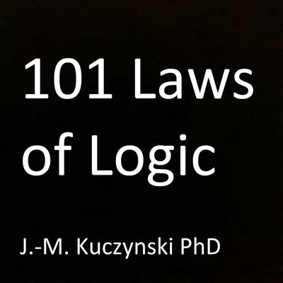 101 Laws of Logic Audiobook, by John-Michael Kuczynski