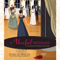 A Useful Woman: A Rosalind Thorne Mystery Audiobook, by Darcie Wilde