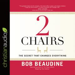 2 Chairs: The Secret That Changes Everything Audiobook, by Bob Beaudine