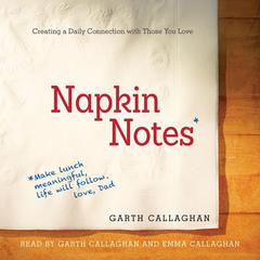 Napkin Notes: Make Lunch Meaningful, Life Will Follow Audiobook, by Garth Callaghan