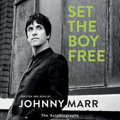 Set the Boy Free: The Autobiography Audiobook, by Johnny Marr