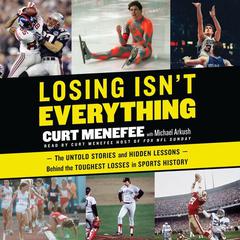 Losing Isnt Everything: The Untold Stories and Hidden Lessons Behind the Toughest Losses in Sports History Audiobook, by Curt Menefee