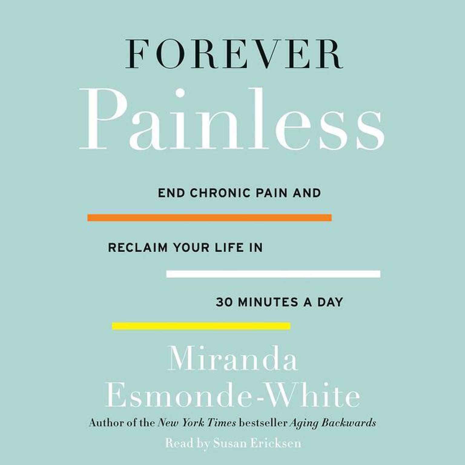 Forever Painless: End Chronic Pain and Reclaim Your Life in 30 Minutes a Day Audiobook, by Miranda Esmonde-White