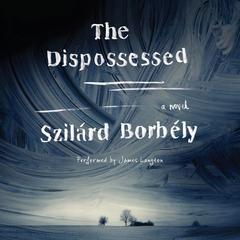 The Dispossessed: A Novel Audiobook, by Szilárd Borbély