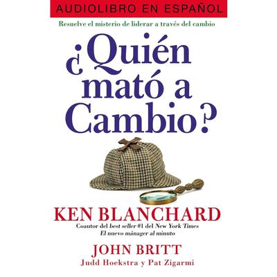 ¿Quién mató a Cambio?: Resuelve el misterio de liderar a través del cambio Audiobook, by Ken Blanchard