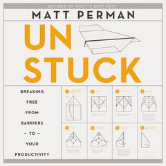 How to Get Unstuck: Breaking Free from Barriers to Your Productivity Audiobook, by Matt Perman