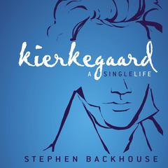 Kierkegaard: A Single Life Audiobook, by Stephen Backhouse