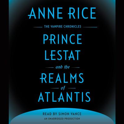 Prince Lestat and the Realms of Atlantis: The Vampire Chronicles Audiobook, by 