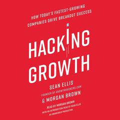Hacking Growth: How Today's Fastest-Growing Companies Drive Breakout Success Audiobook, by Sean Ellis