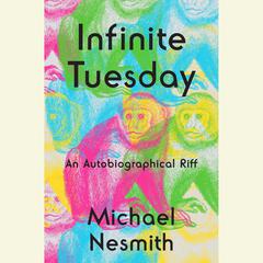 Infinite Tuesday: An Autobiographical Riff Audiobook, by 