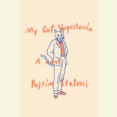 My Cat Yugoslavia: A Novel Audiobook, by Pajtim Statovci