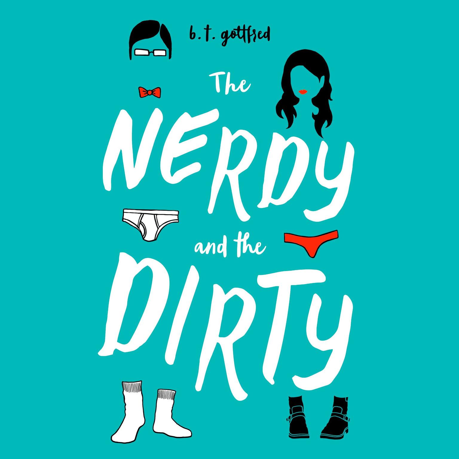 The Nerdy and the Dirty Audiobook, by B. T. Gottfred