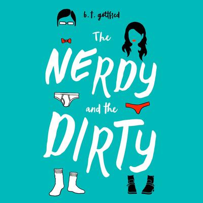 The Nerdy and the Dirty Audiobook, by B. T. Gottfred
