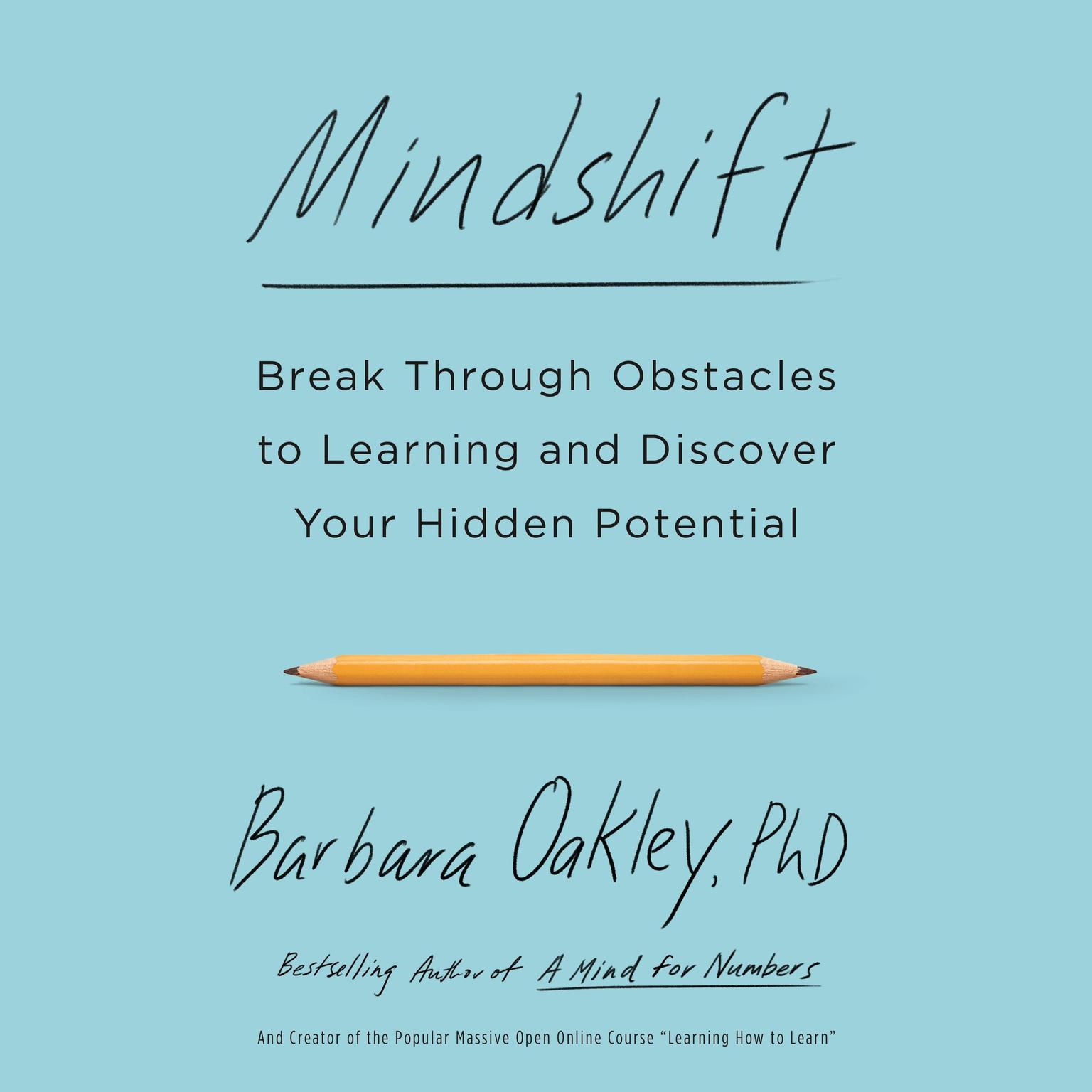 Mindshift: Break Through Obstacles to Learning and Discover Your Hidden Potential Audiobook, by Barbara Oakley