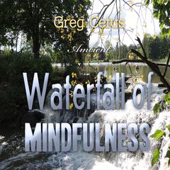 Waterfall of Mindfulness: Wakeful Worry Elimination Technique Audiobook, by Greg Cetus