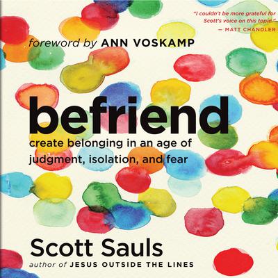 Befriend: Create Belonging in an Age of Judgment, Isolation, and Fear Audiobook, by Scott Sauls