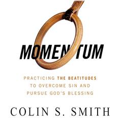 Momentum: Pursuing Gods Blessings through the Beatitudes Audiobook, by Colin S. Smith