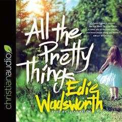 All the Pretty Things: The Story of a Southern Girl Who Went through Fire to Find Her Way Home Audiobook, by 