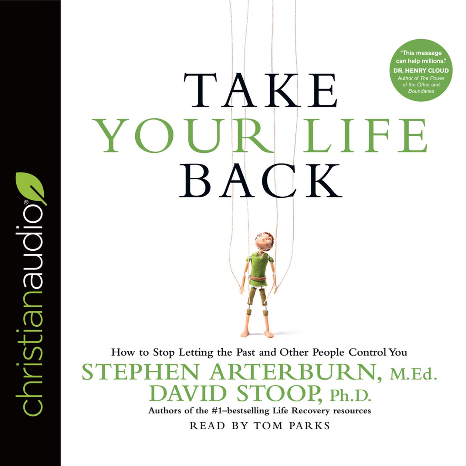 Take Your Life Back: How to Stop Letting the Past and Other People Control You Audiobook, by Stephen Arterburn