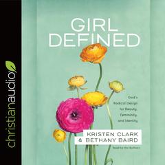 Girl Defined: Gods Radical Design for Beauty, Femininity, and Identity Audiobook, by Bethany Baird