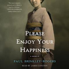 Please Enjoy Your Happiness: A Memoir Audiobook, by Paul Brinkley-Rogers
