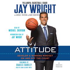 Attitude: Develop a Winning Mindset on and off the Court Audiobook, by Jay Wright