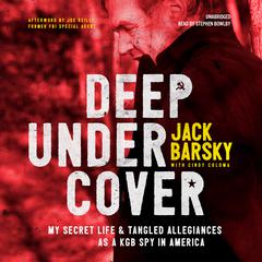 Deep Undercover: My Secret Life and Tangled Allegiances as a KGB Spy in America Audiobook, by Jack Barsky