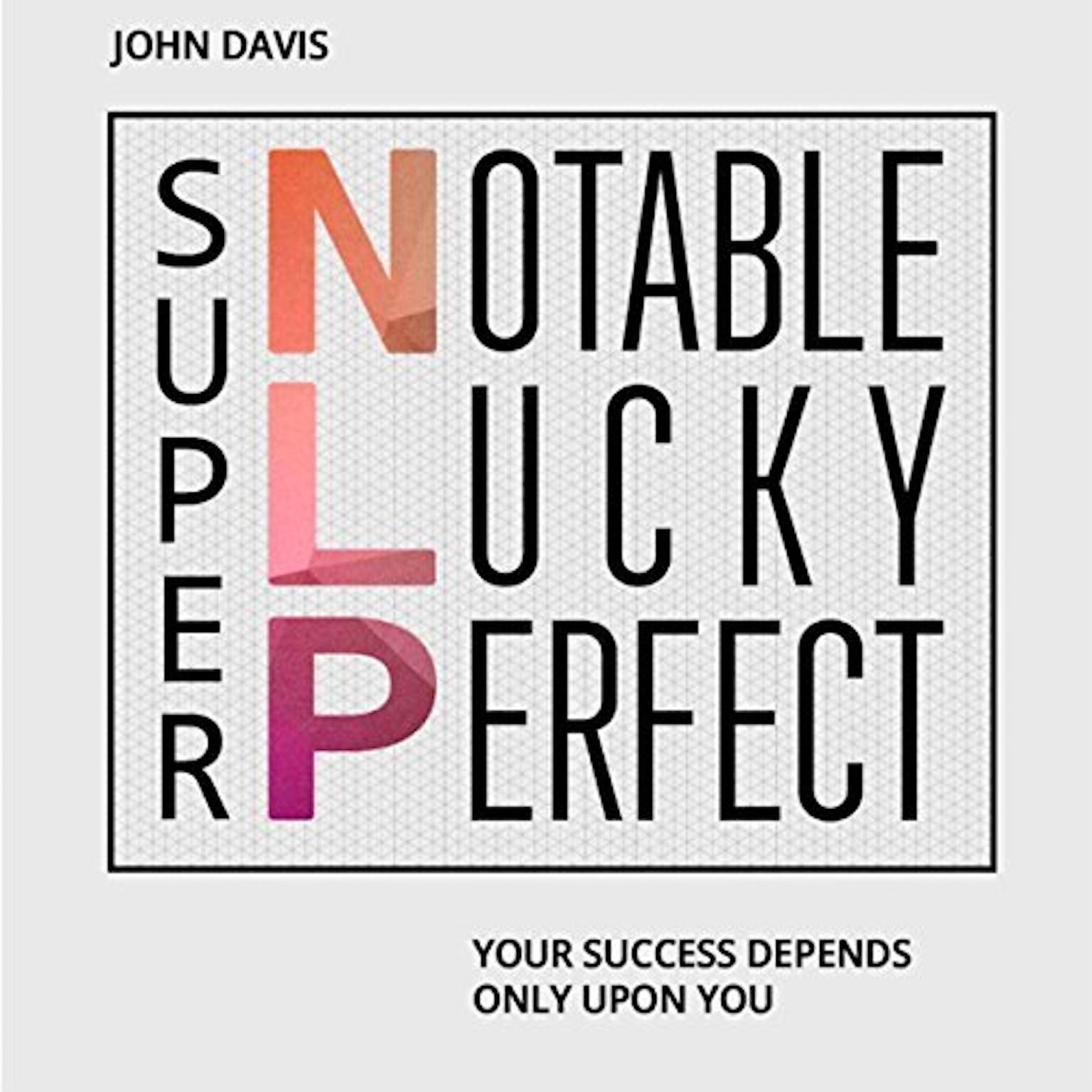 Super NLP: Your Success Depends Only upon You Audiobook, by John Davis