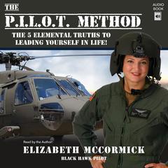 The PILOT Method: The 5 Elemental Truths to Leading Yourself in Life! Audiobook, by Elizabeth McCormick