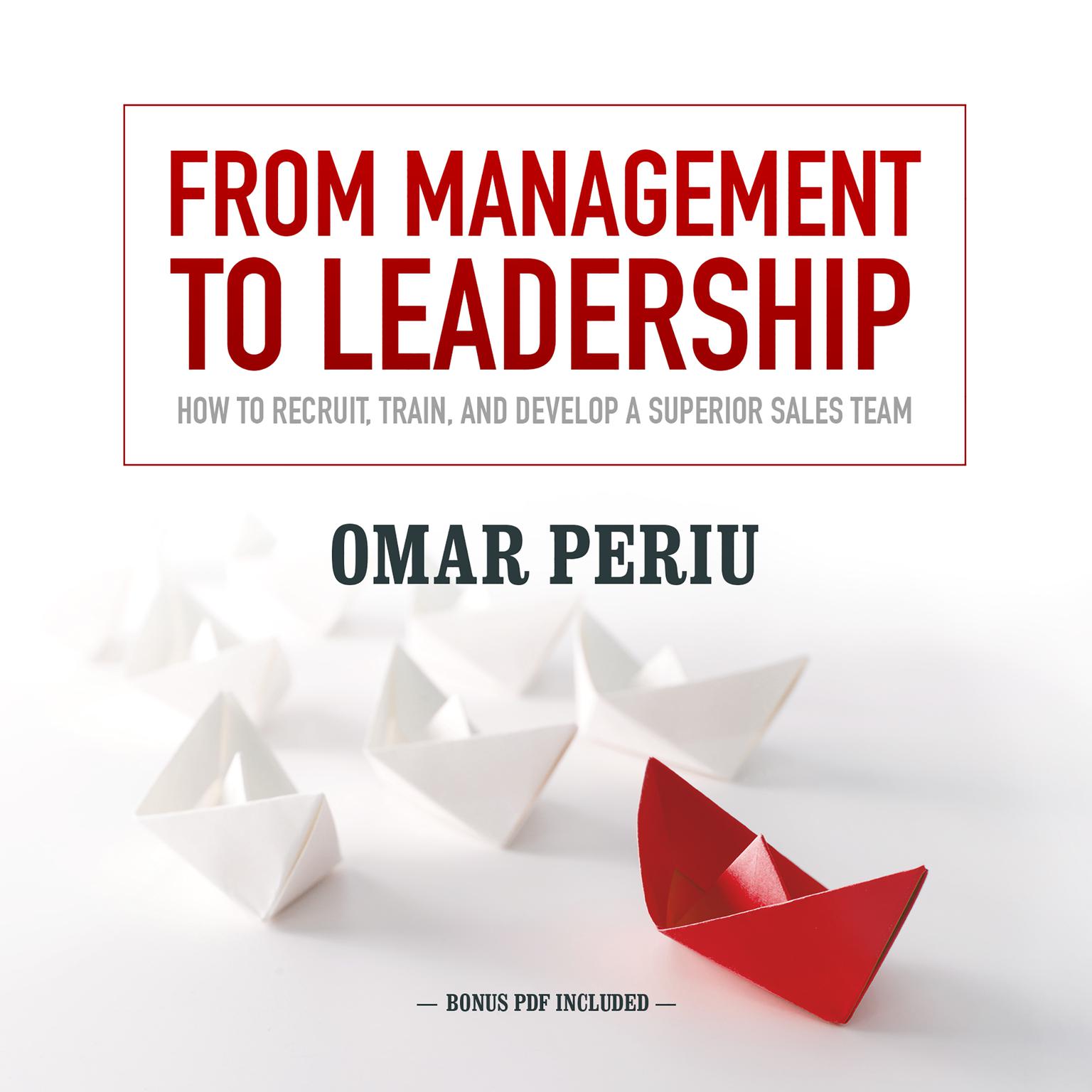 From Management to Leadership: How to Recruit, Train, and Develop a Superior Sales Team Audiobook, by Omar Periu