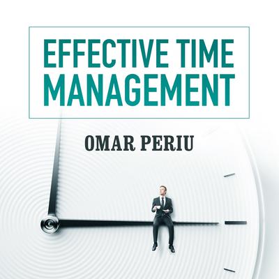 Effective Time Management Audiobook, by Omar Periu