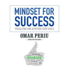 Mindset for Success: Visualizing and Achieving Your Goals Audiobook, by Omar Periu