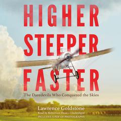 Higher, Steeper, Faster: The Daredevils Who Conquered the Skies Audiobook, by Lawrence Goldstone