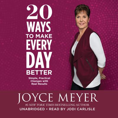 20 Ways to Make Every Day Better: Simple, Practical Changes with Real Results Audiobook, by Joyce Meyer