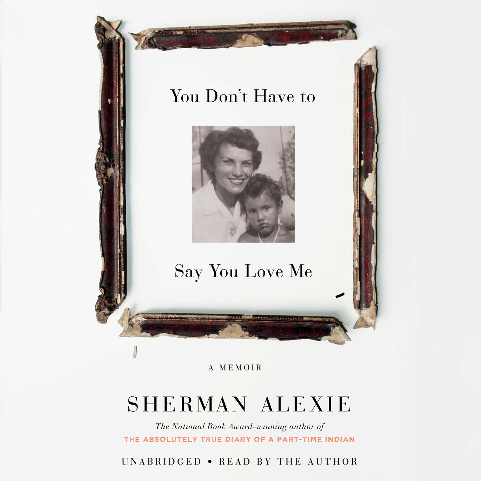 You Dont Have to Say You Love Me: A Memoir Audiobook, by Sherman Alexie